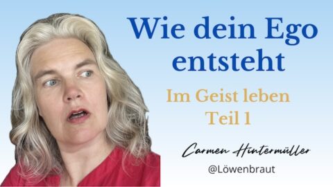 Wie dein Ego entsteht- im Geist leben Teil 1