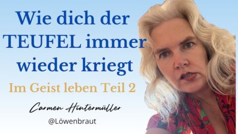 Wie dich der Teufel immer wieder kriegt – im Geist leben Teil 2