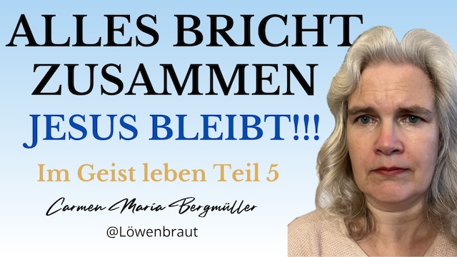 Jesus ist der Weg, die Wahrheit und das Leben- er bleibt, wenn alles zusammenbricht