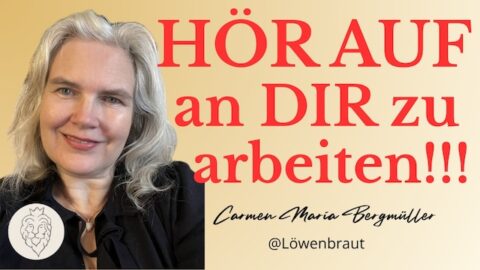 Hör auf an dir zu arbeiten